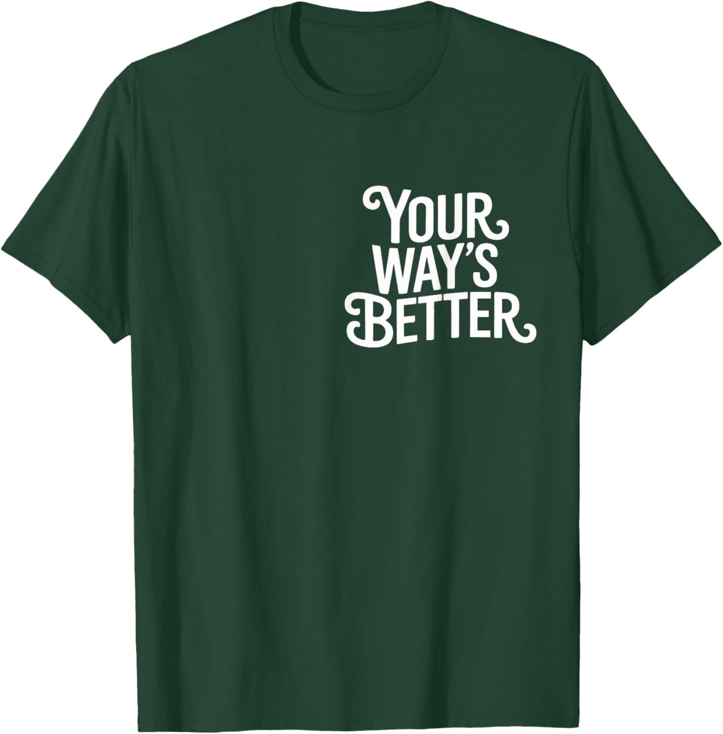 (2 Sided) Your Way’s Better Bible Verse Jesus Way Faith T-Shirt - T-Shirt | Forest