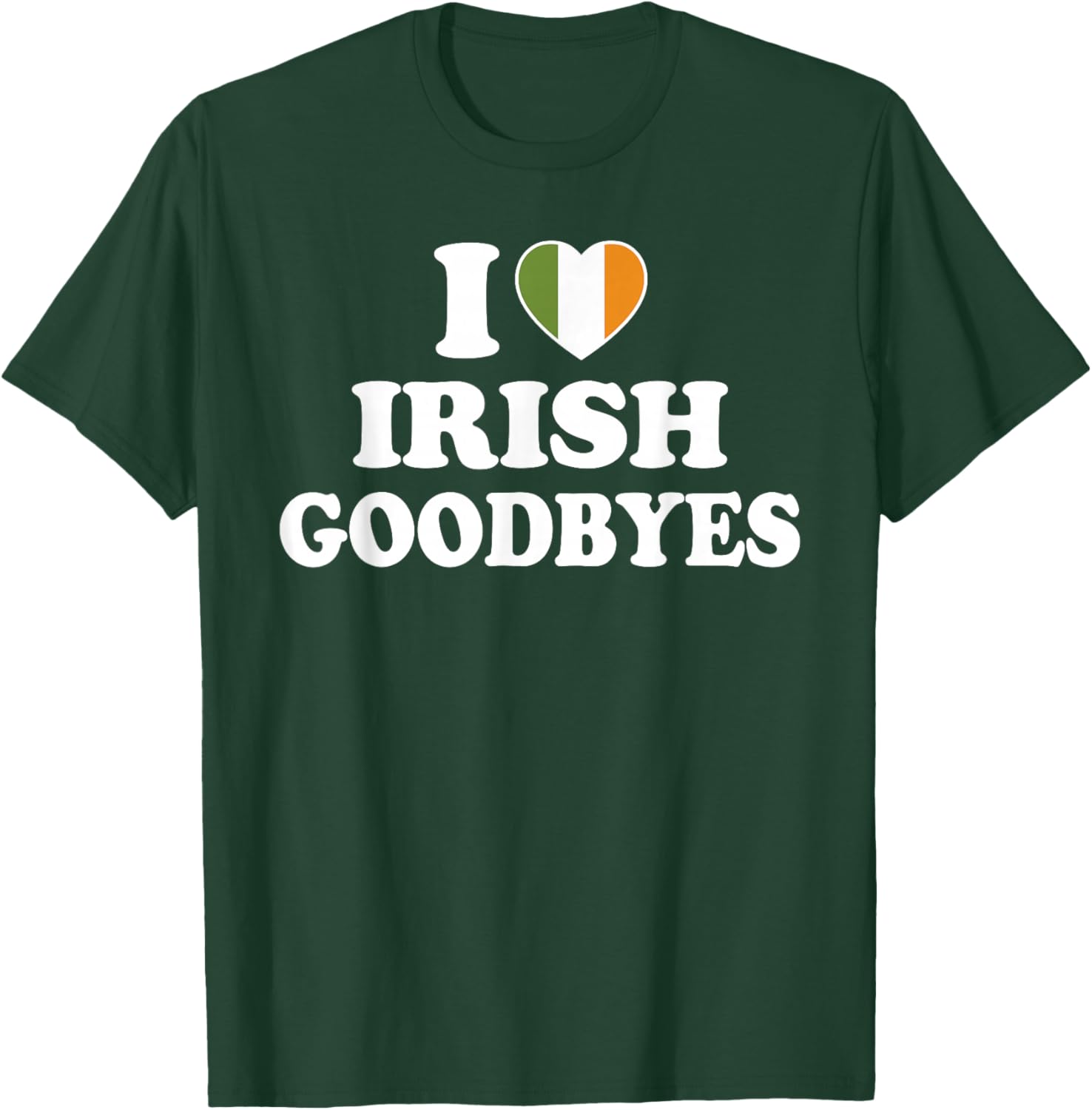 I Love Irish Goodbyes Shirt I Heart Irish Goodbyes T-Shirt - T-Shirt | Forest