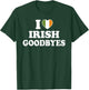 I Love Irish Goodbyes Shirt I Heart Irish Goodbyes T-Shirt - T-Shirt | Forest