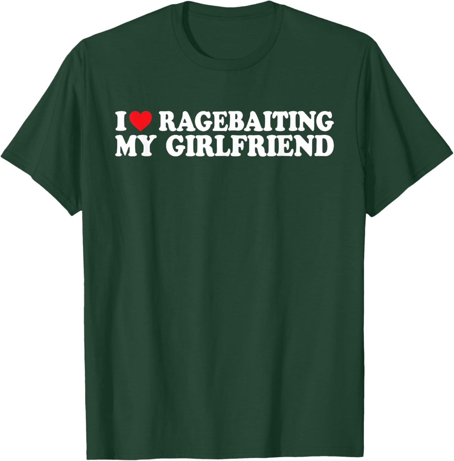 I Love Ragebaiting My Girlfriend I Love Ragebaiting My GF T-Shirt - T-Shirt | Forest