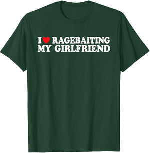 I Love Ragebaiting My Girlfriend I Love Ragebaiting My GF T-Shirt - T-Shirt | Forest