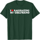 I Love Ragebaiting My Girlfriend I Love Ragebaiting My GF T-Shirt - T-Shirt | Forest