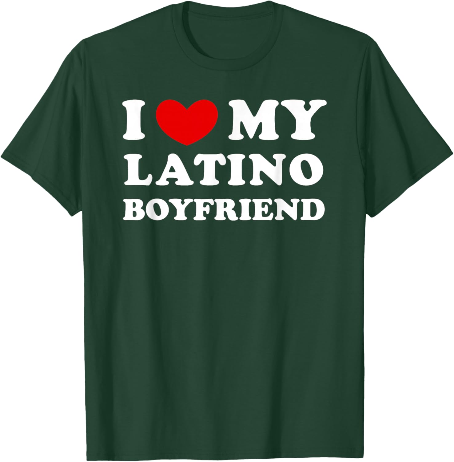 I Love/Heart My Latino Boyfriend T-Shirt - T-Shirt | Forest