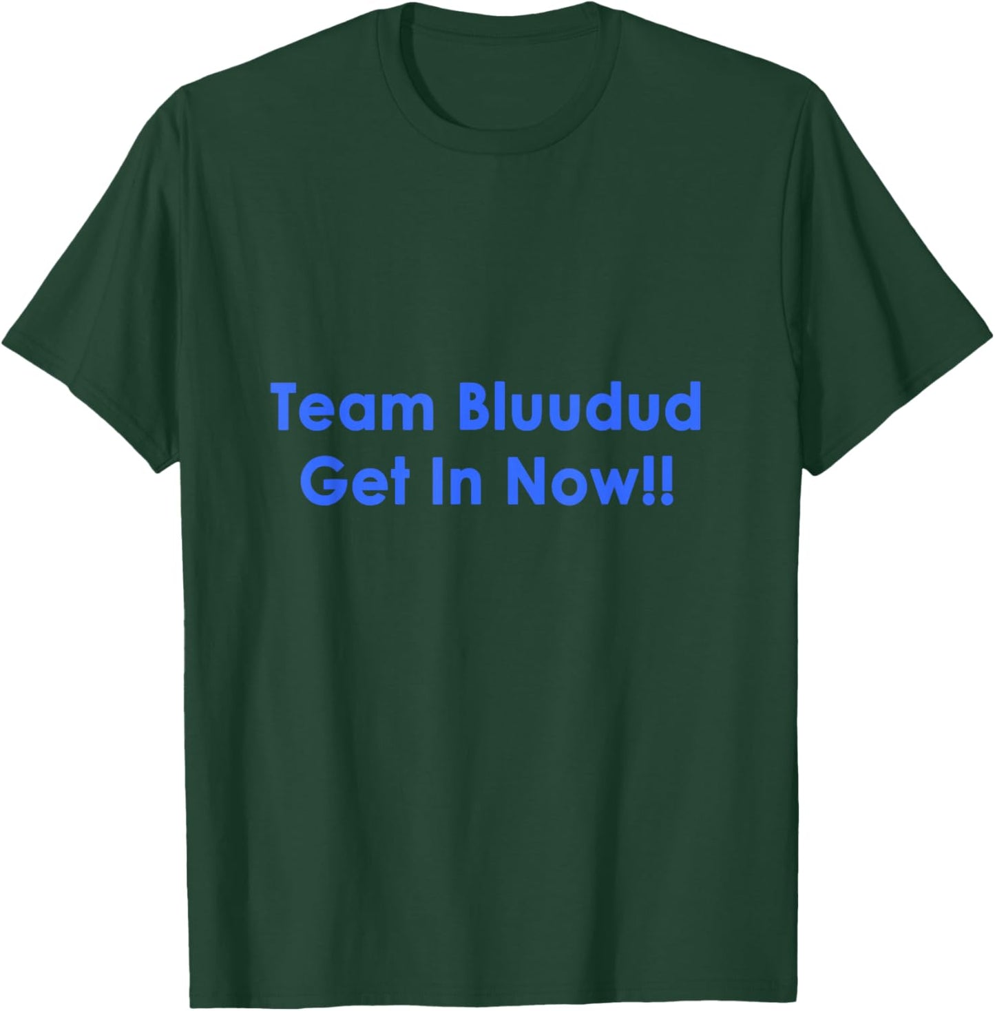TEM Bluudud Get Inn Nowww Now Blue Dude Bluudude Team Game T-Shirt - T-Shirt | Forest