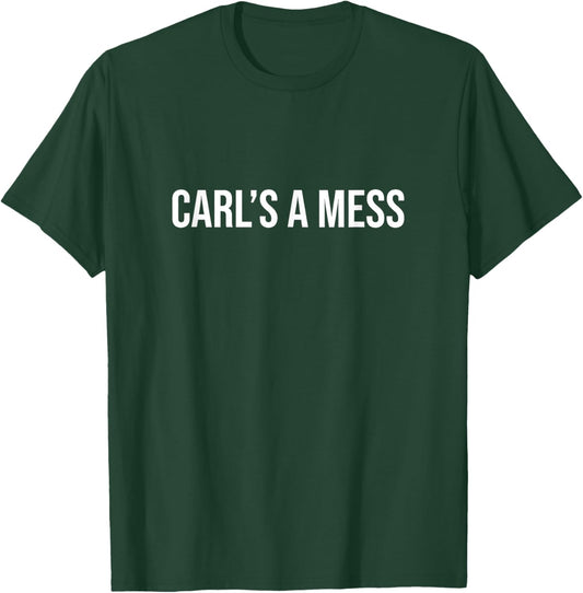 Carl's a Mess Meme Summer House Sarcastic Quote T-Shirt - T-Shirt | Forest