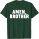 Amen Brother T-Shirt - T-Shirt | Forest