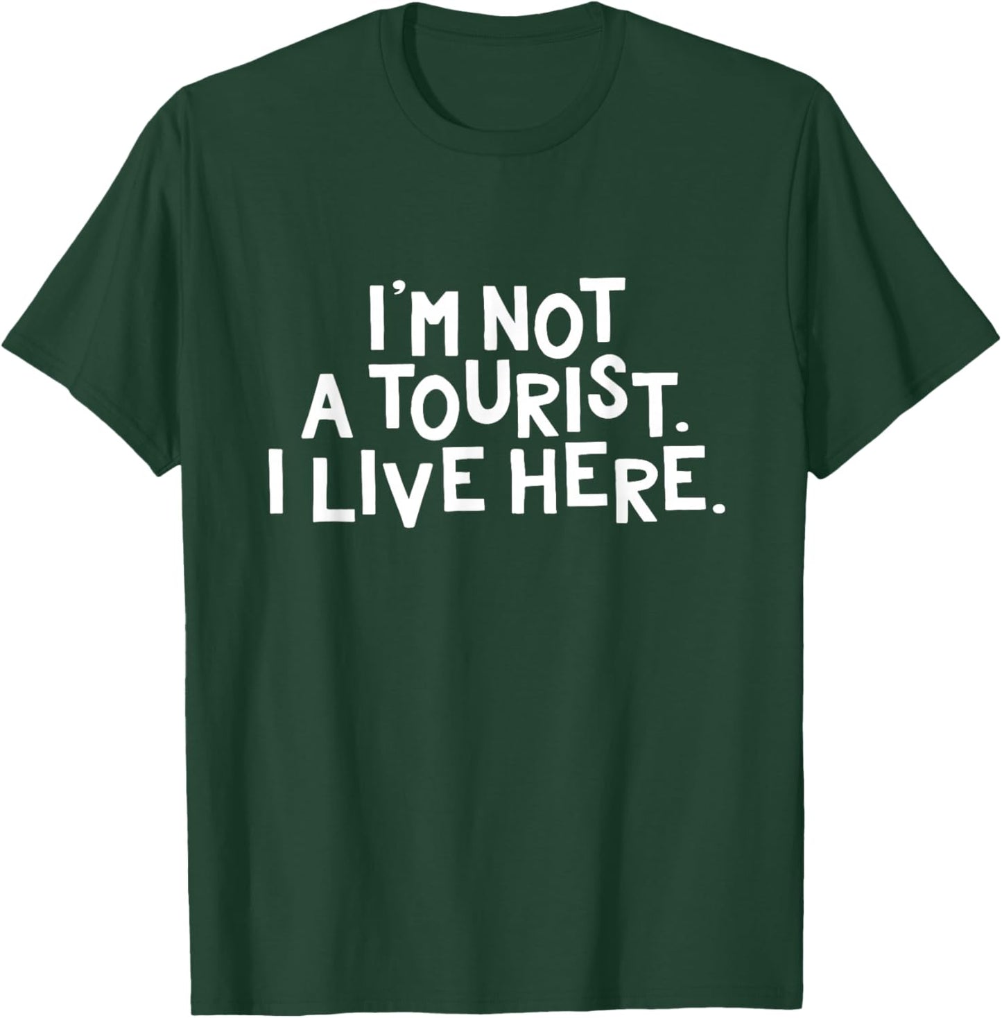 I'm Not a Tourist I Live Here Funny Local Pride Gift T-Shirt - T-Shirt | Forest