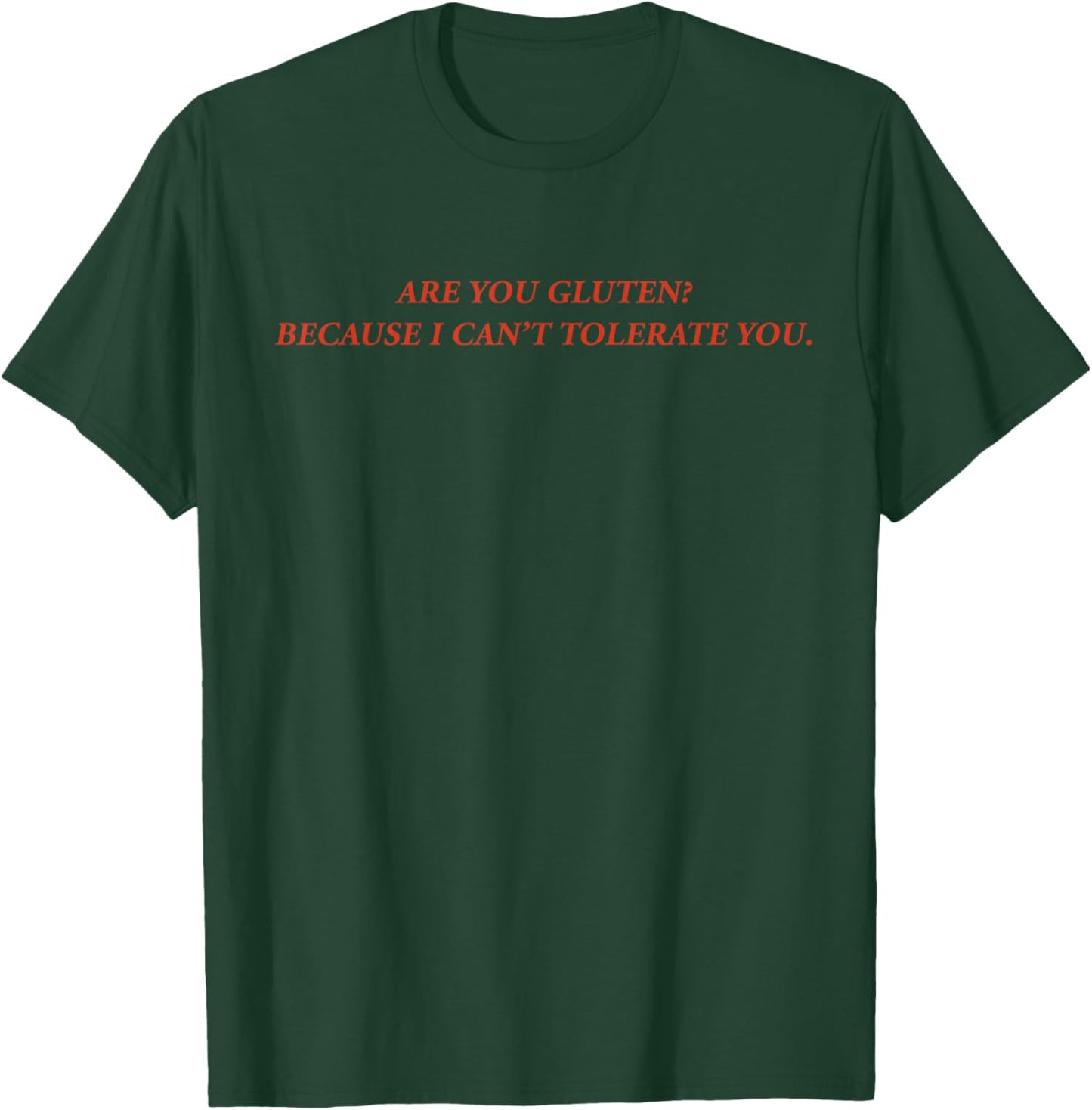 are You Gluten Because I Can't Tolerate You Funny Quotes T-Shirt - T-Shirt | Forest