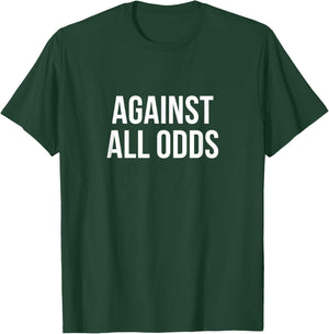 Against All Odds T-Shirt - T-Shirt | Forest
