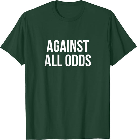 Against All Odds T-Shirt - T-Shirt | Forest