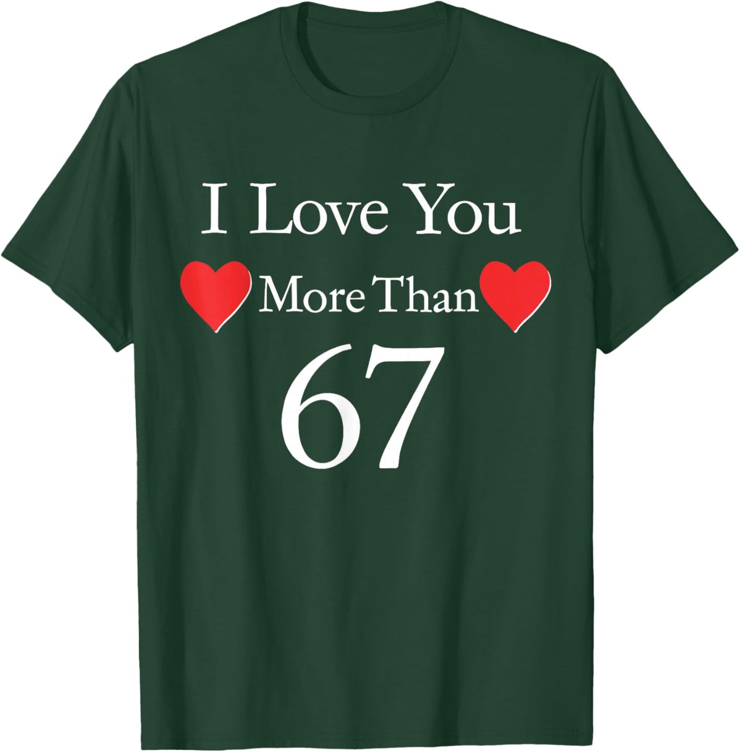 I Love You More Than 67 Meme Valentines 6 7 Men Women Kids T-Shirt - T-Shirt | Forest