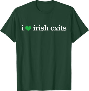 I Love Irish Exits Funny St Patricks Day Irish Goodbyes T-Shirt - T-Shirt | Forest