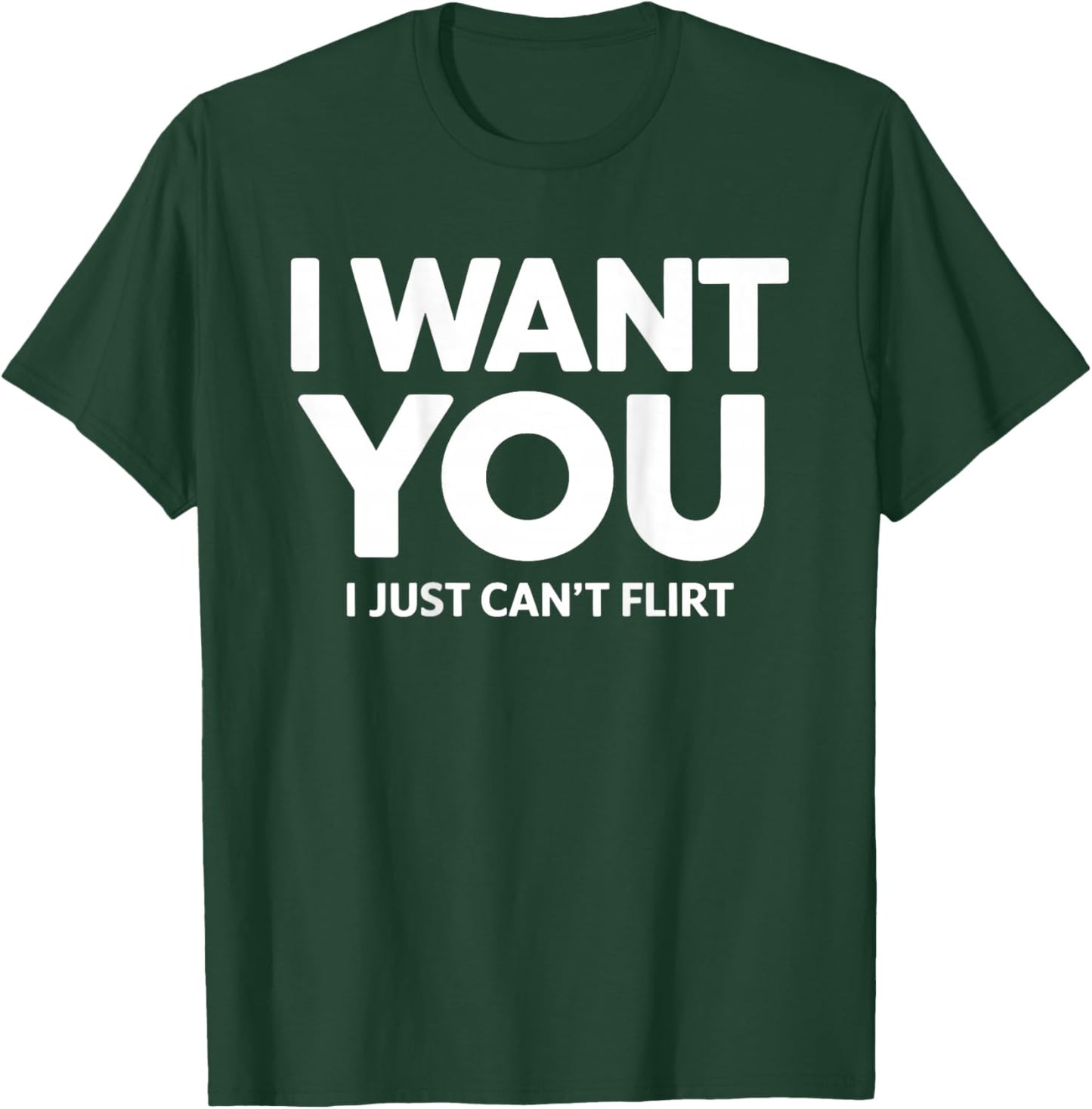 I Want You I Just Can't Flirt Funny Sexy Adult Humor Quote T-Shirt - T-Shirt | Forest