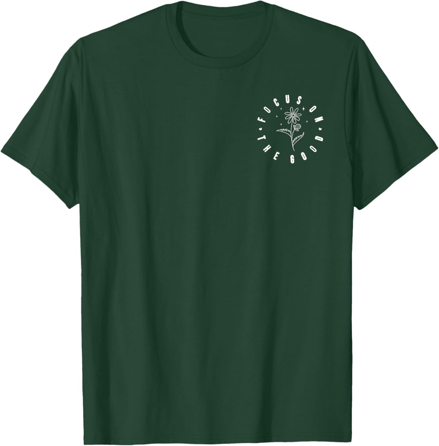 Focus On The Good - Front and Back T-Shirt - T-Shirt | Forest