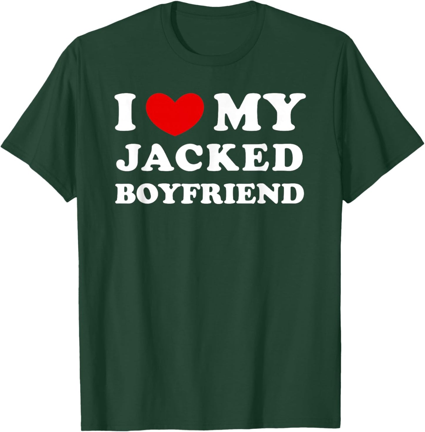 I Love/Heart My Jacked Boyfriend T-Shirt - T-Shirt | Forest
