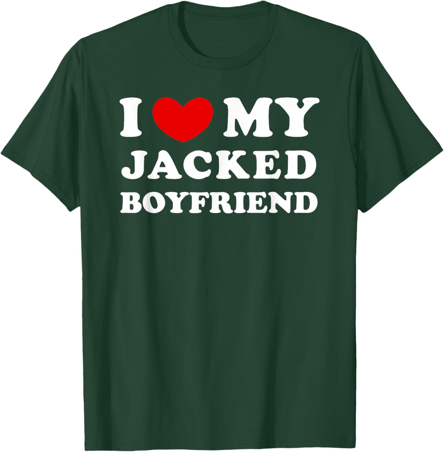 I Love/Heart My Jacked Boyfriend T-Shirt - T-Shirt | Forest