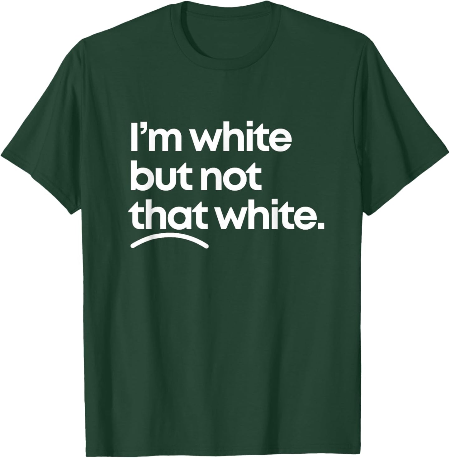 I'm White But Not That White Funny Meme Quote Design T-Shirt - T-Shirt | Forest