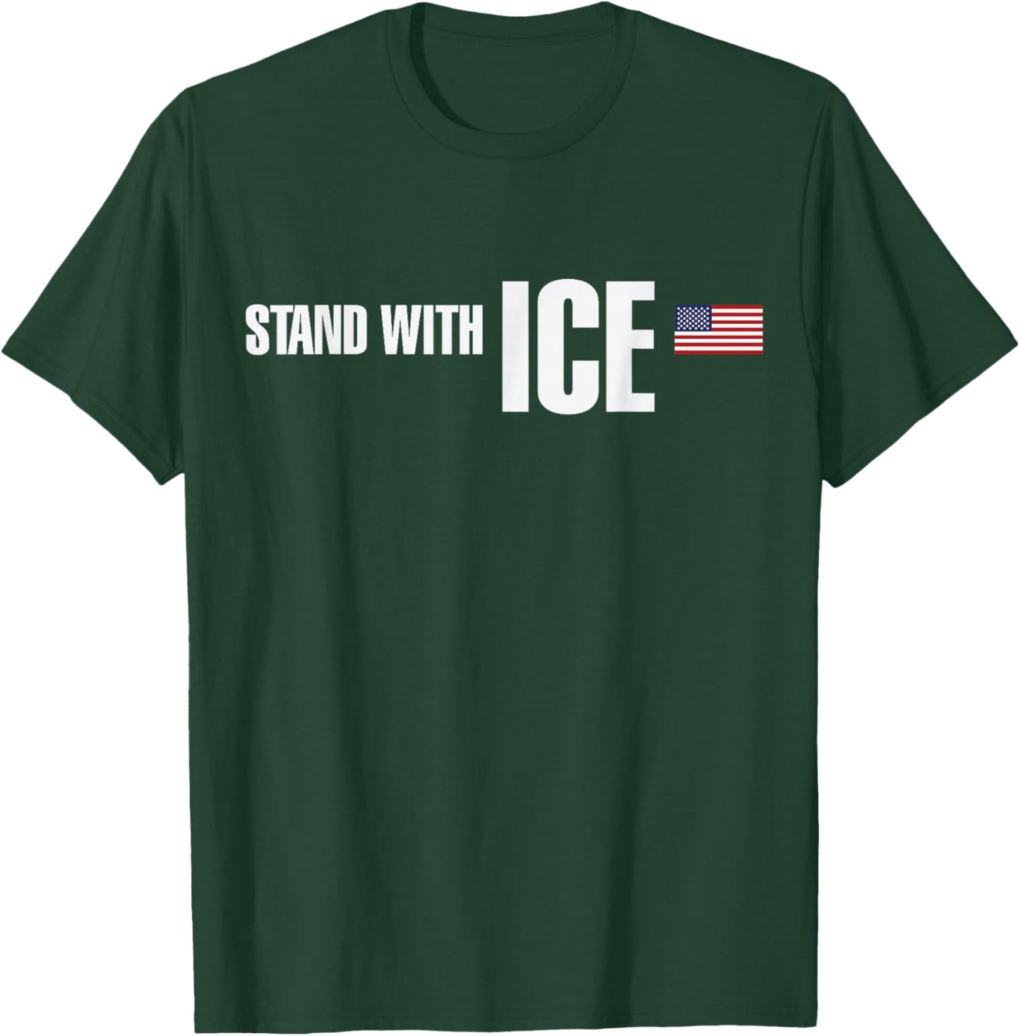I Stand with ICE Support ICE Border Patrol US Flag T-Shirt - T-Shirt | Forest