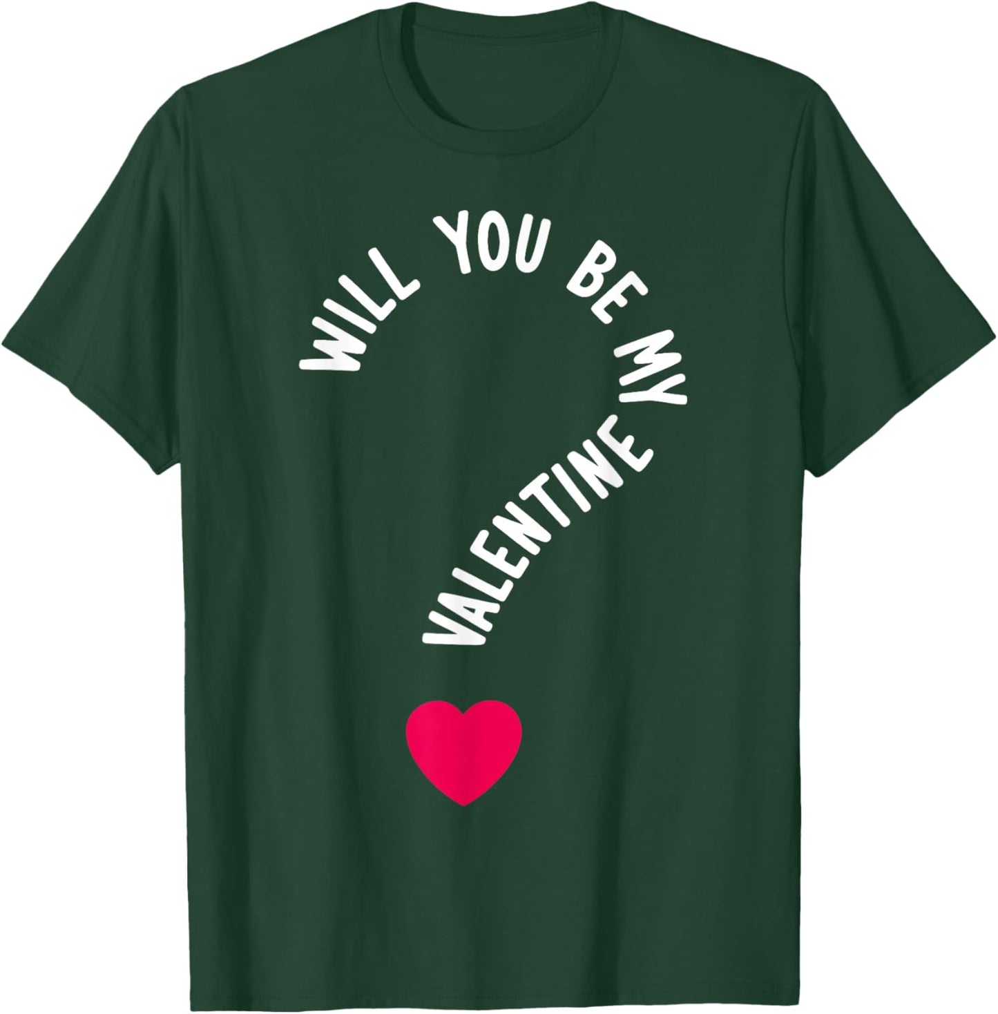 Will You Be My Valentine T-Shirt - T-Shirt | Forest