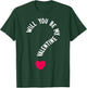 Will You Be My Valentine T-Shirt - T-Shirt | Forest