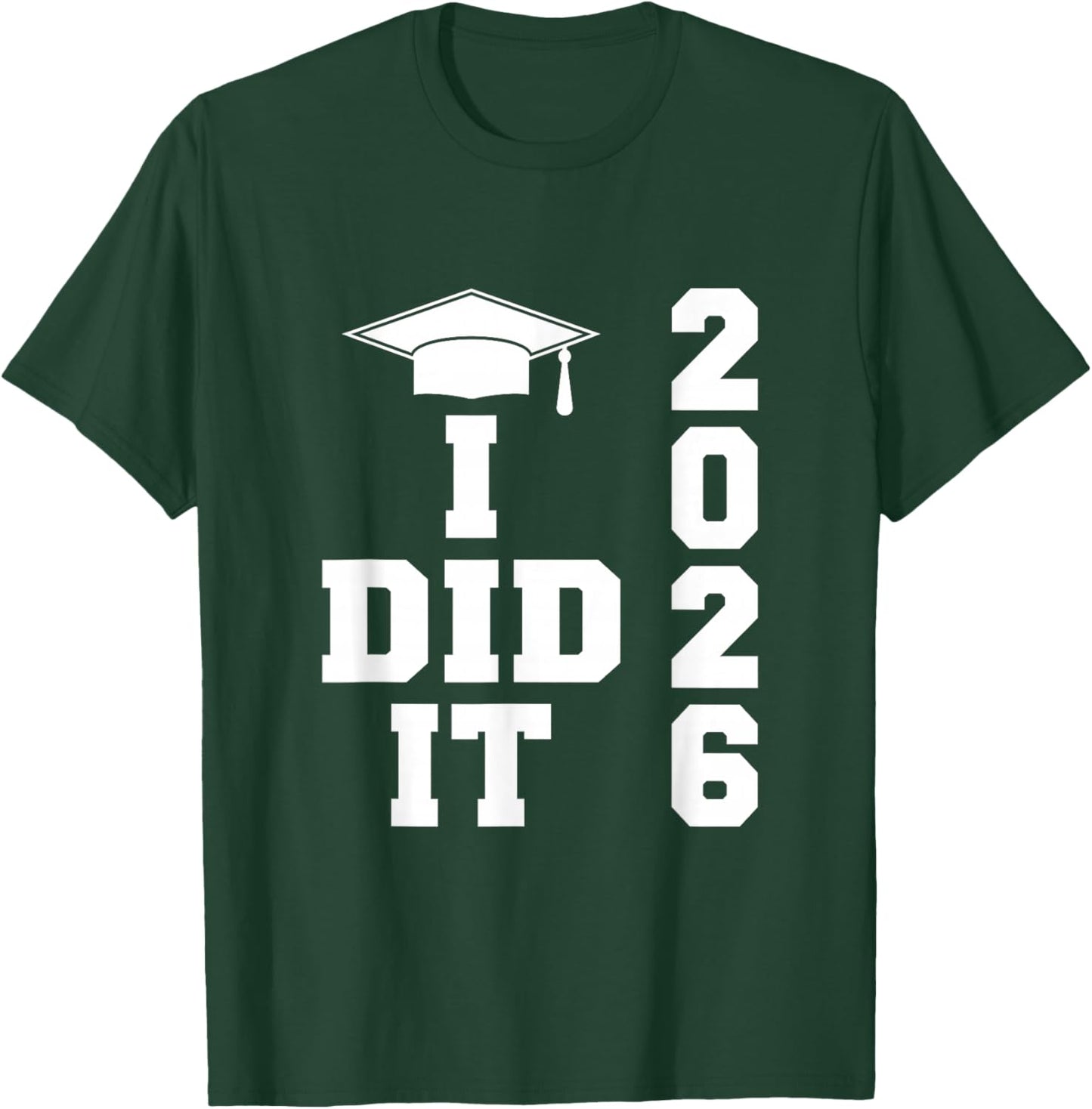 I Did It Graduation 2026 Graduate Class of 2026 Senior 26 T-Shirt - T-Shirt | Forest