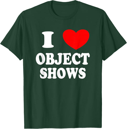 Object Shows | Funny I Love Object Shows Kids Boys Girls T-Shirt - T-Shirt | Forest
