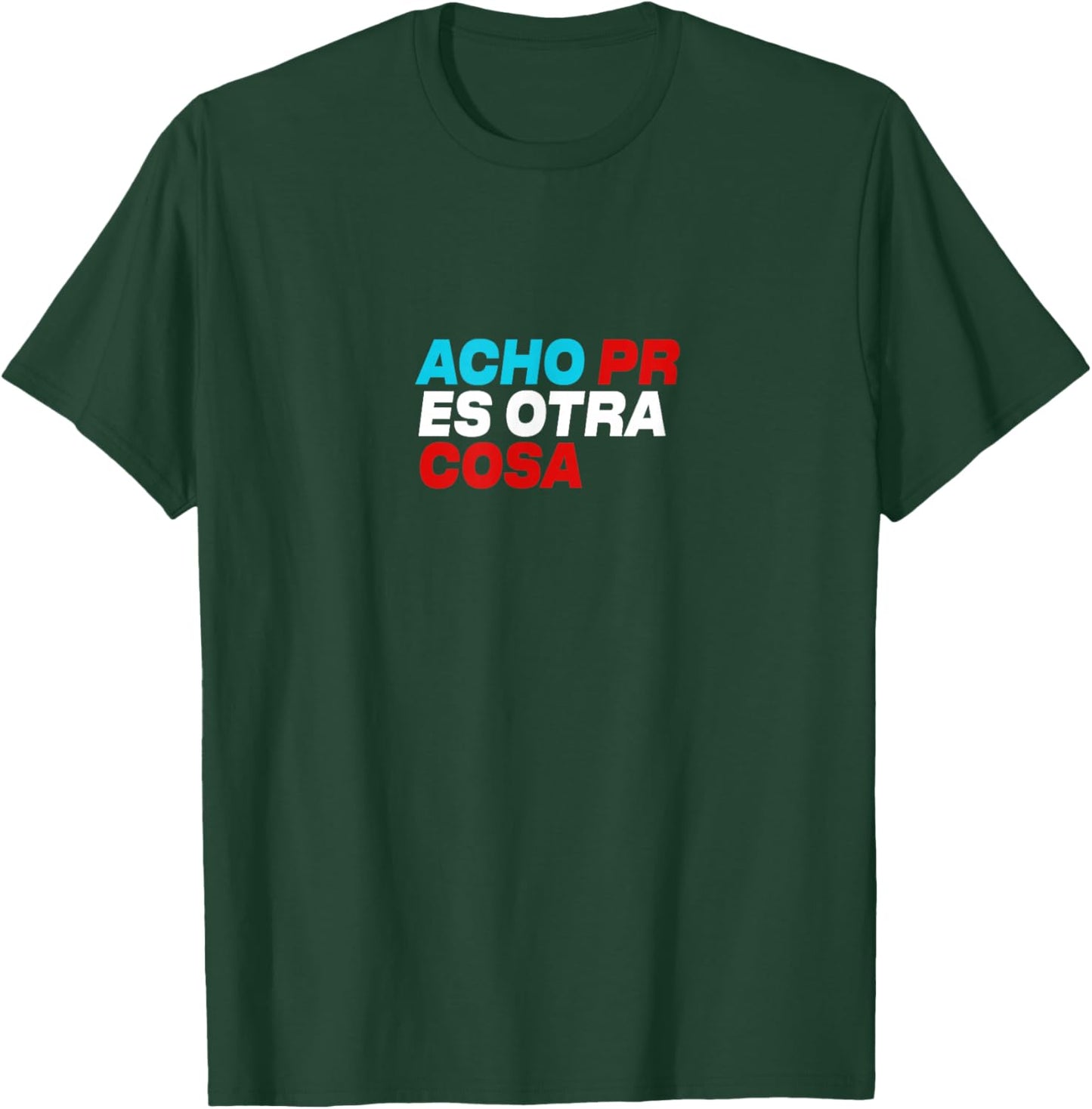 Acho PR ES Otra Cosa T-Shirt - T-Shirt | Forest