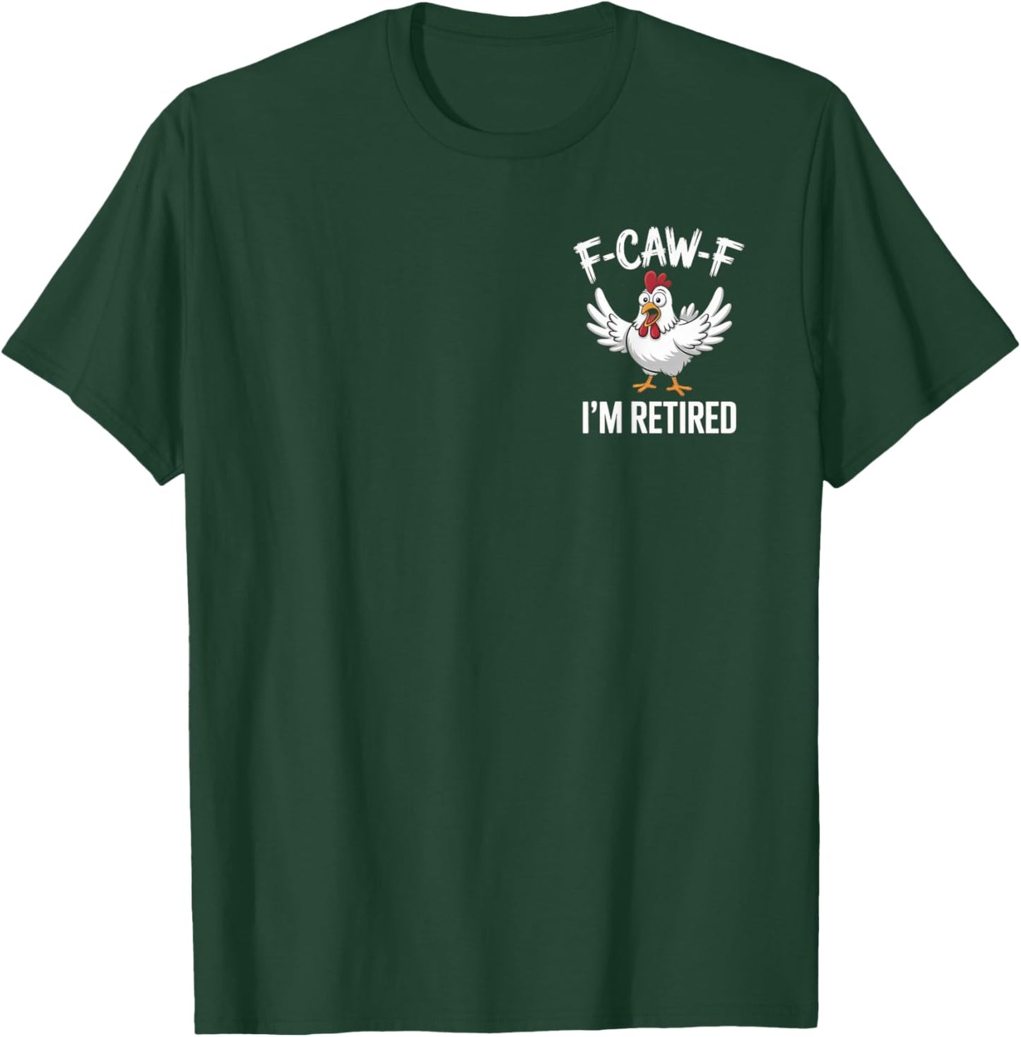 F-Caw-F I'm Retired Chicken Lovers Humorous Retirement T-Shirt - T-Shirt | Forest