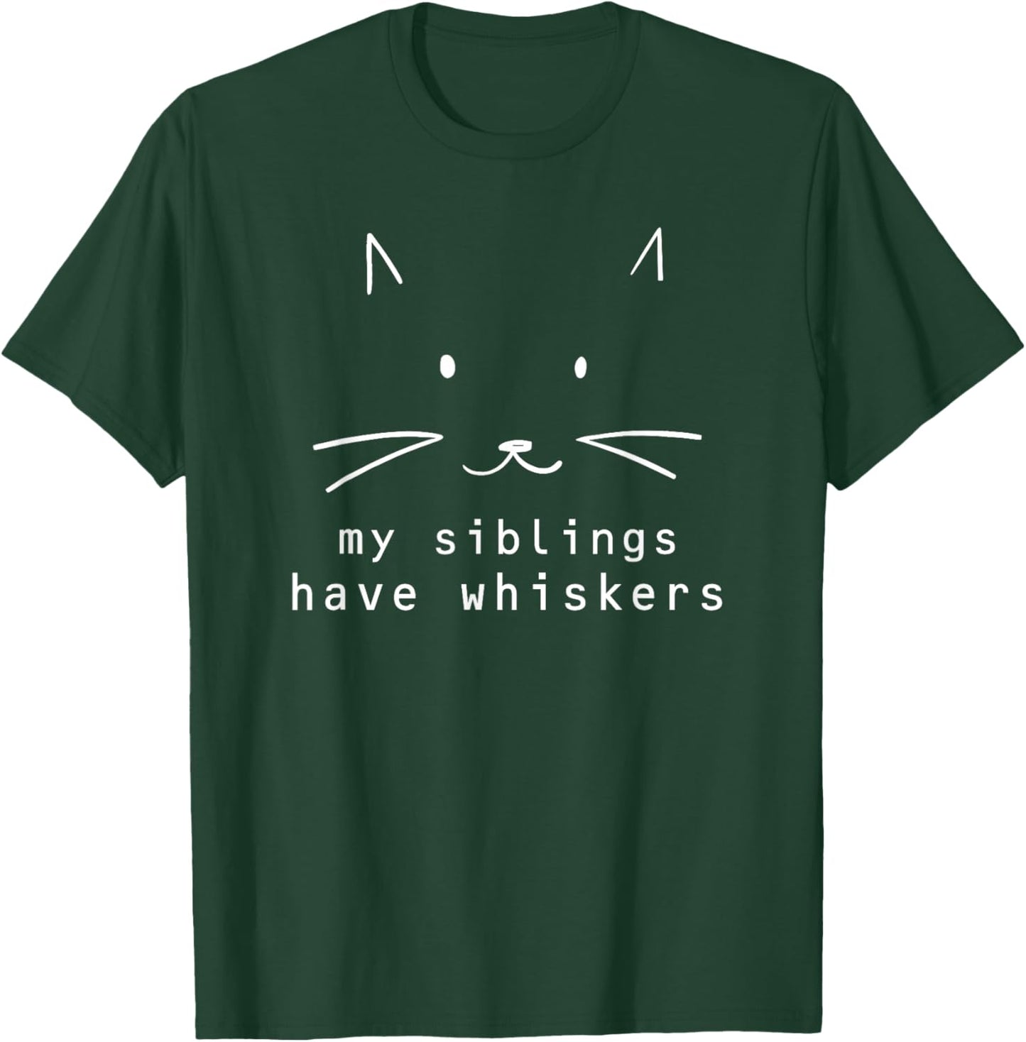 My Siblings Have Whiskers, Cat Face, Funny Kids, Cat Lovers T-Shirt - T-Shirt | Forest