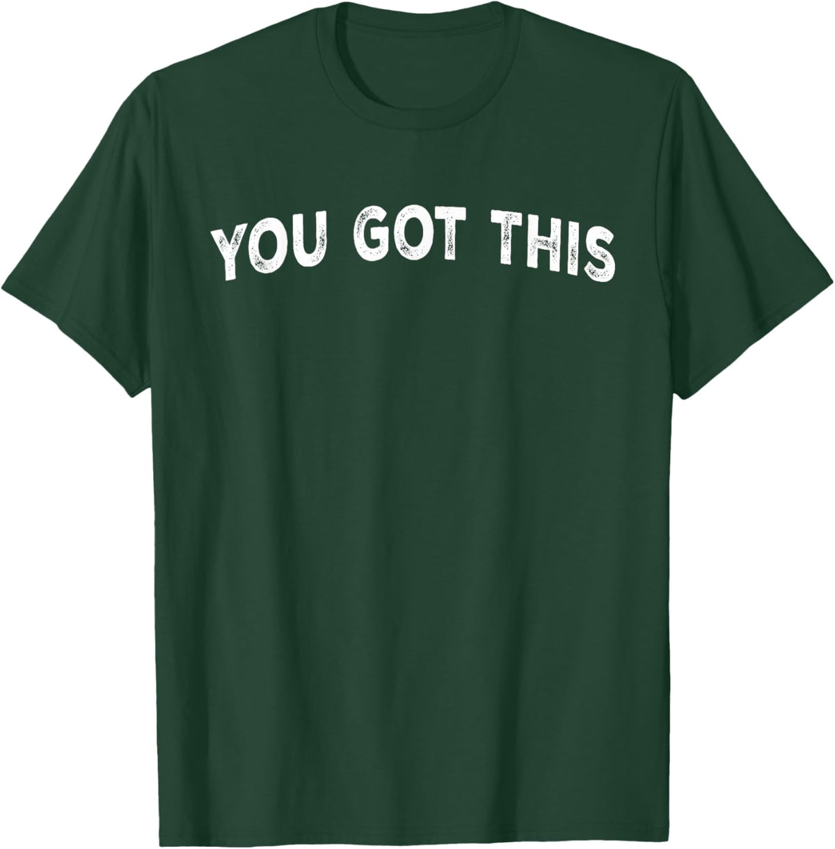 You Got This T-Shirt - T-Shirt | Forest
