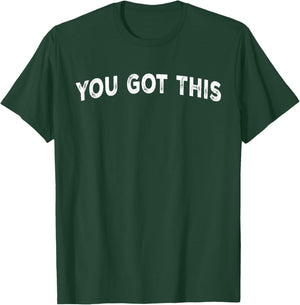 You Got This T-Shirt - T-Shirt | Forest