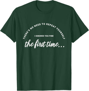 There’s No Need to Repeat Yourself Ignored - Novelty T-Shirt - T-Shirt | Forest
