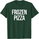 Frozen Pizza T-Shirt - T-Shirt | Forest