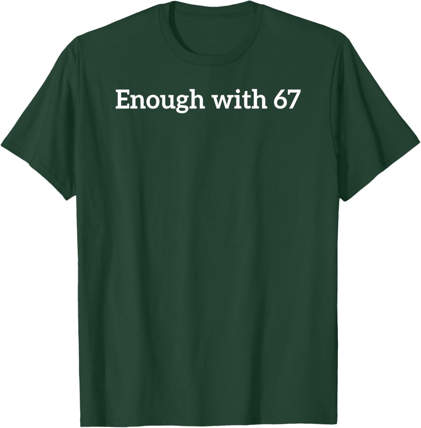 Enough with 67 Funny Six Seven Meme T-Shirt - T-Shirt | Forest