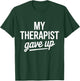 My Therapist Gave Up Funny Mental Health Jokes Humor Saying T-Shirt - T-Shirt | Forest