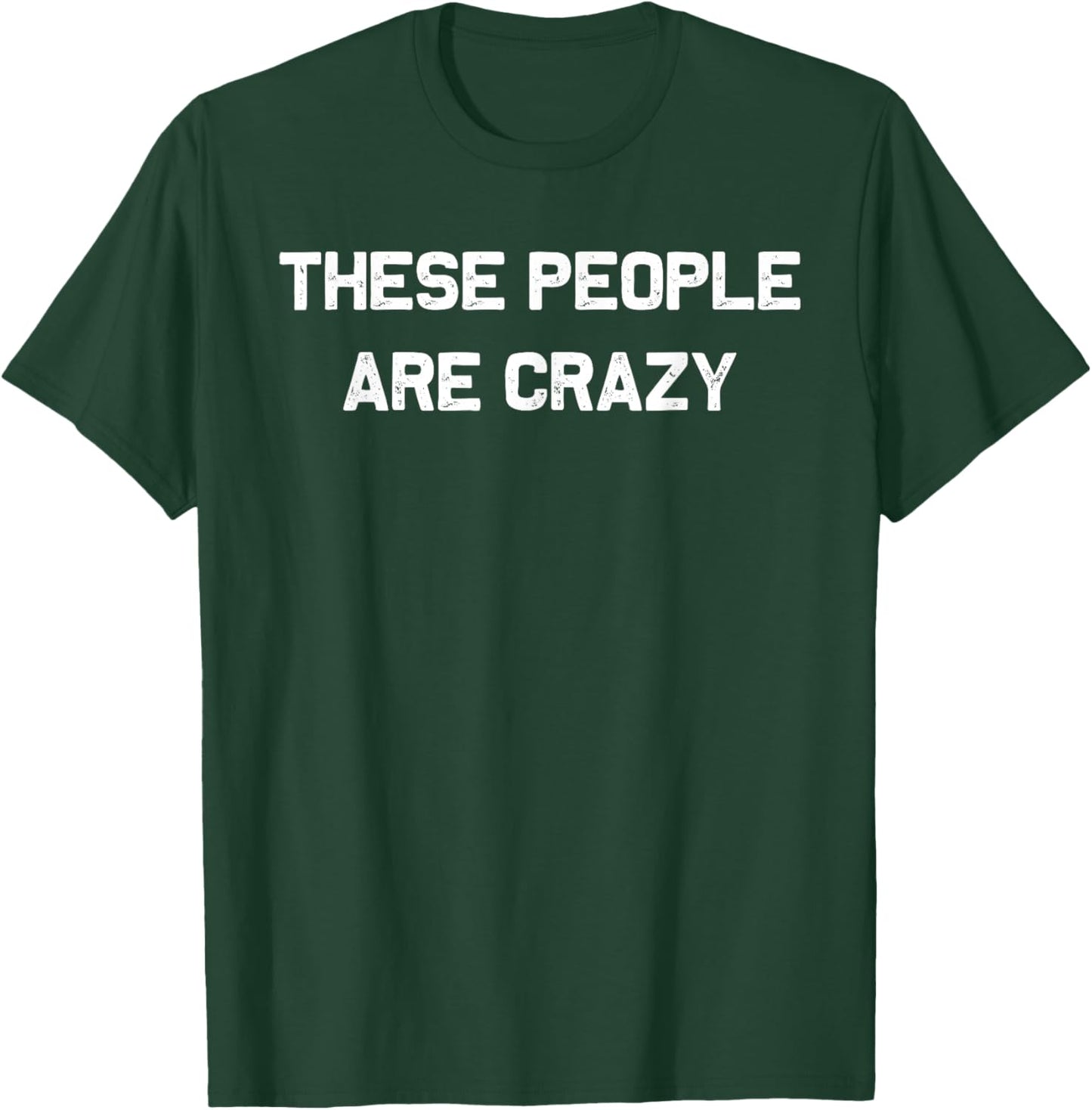 These People are Crazy Funny Retro Vintage T-Shirt - T-Shirt | Forest