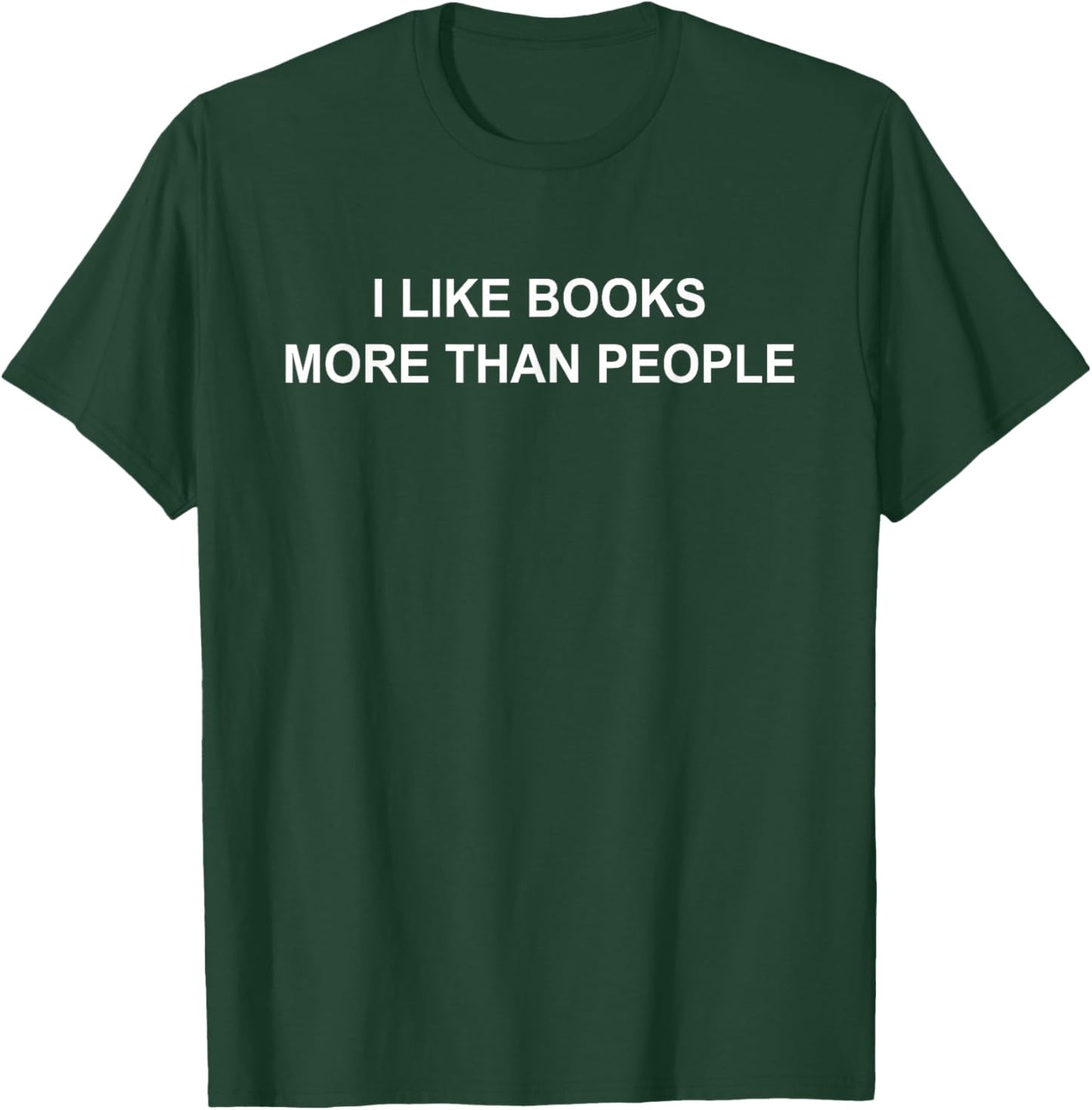 I Like Books More Than People Funny Book Lovers Bookworms T-Shirt - T-Shirt | Forest