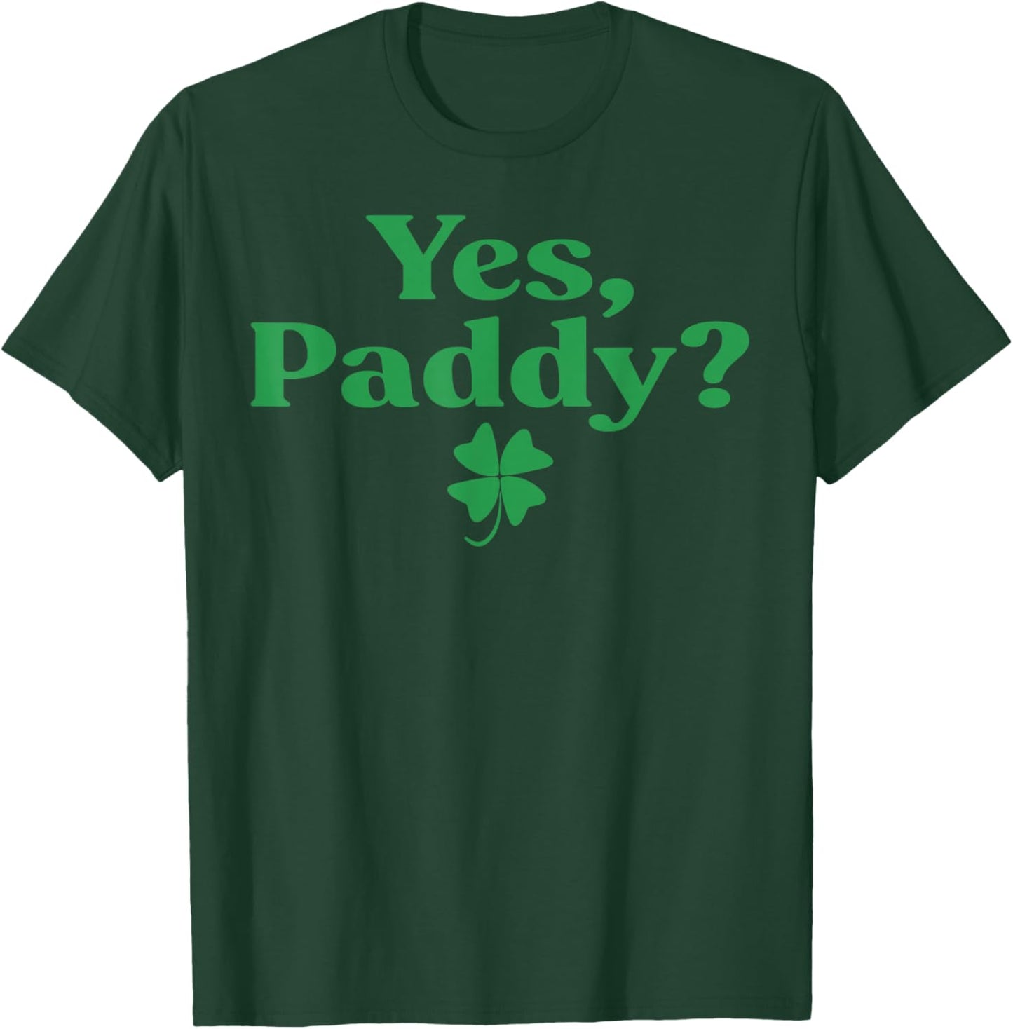 Yes Paddy Funny St Patrick's Day Shamrock Irish Women Girls T-Shirt - T-Shirt | Forest