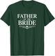 Father of The Bride T-Shirt - T-Shirt | Forest