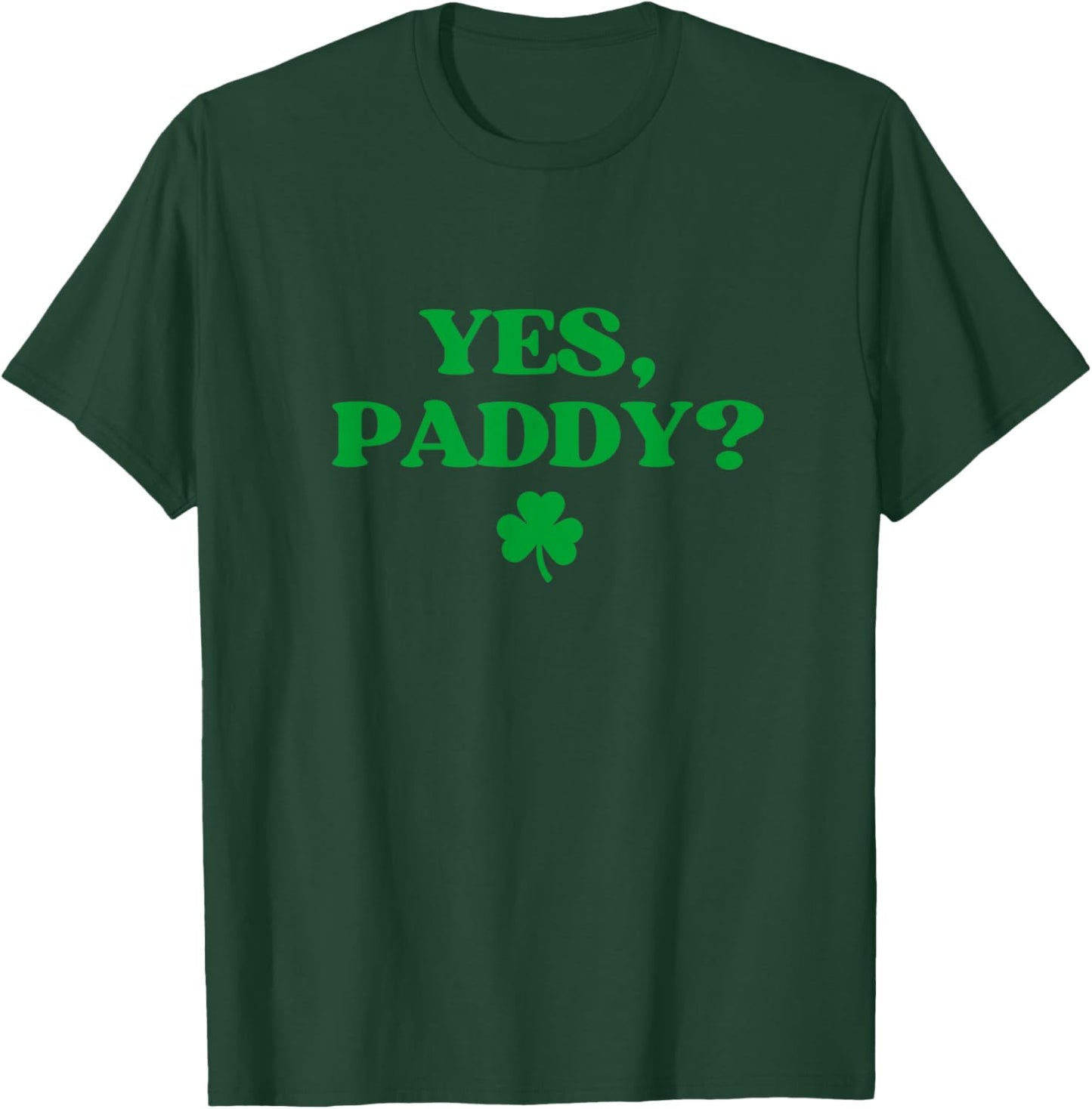 Yes Paddy Shirt Funny Yes Daddy St Patricks Day Women Men T-Shirt - T-Shirt | Forest