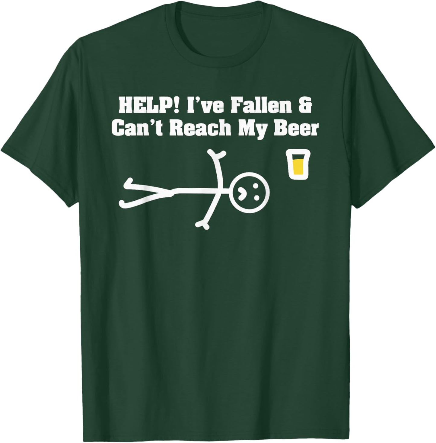 Help! I've Fallen & Can't Reach My Beer T-Shirt - T-Shirt | Forest