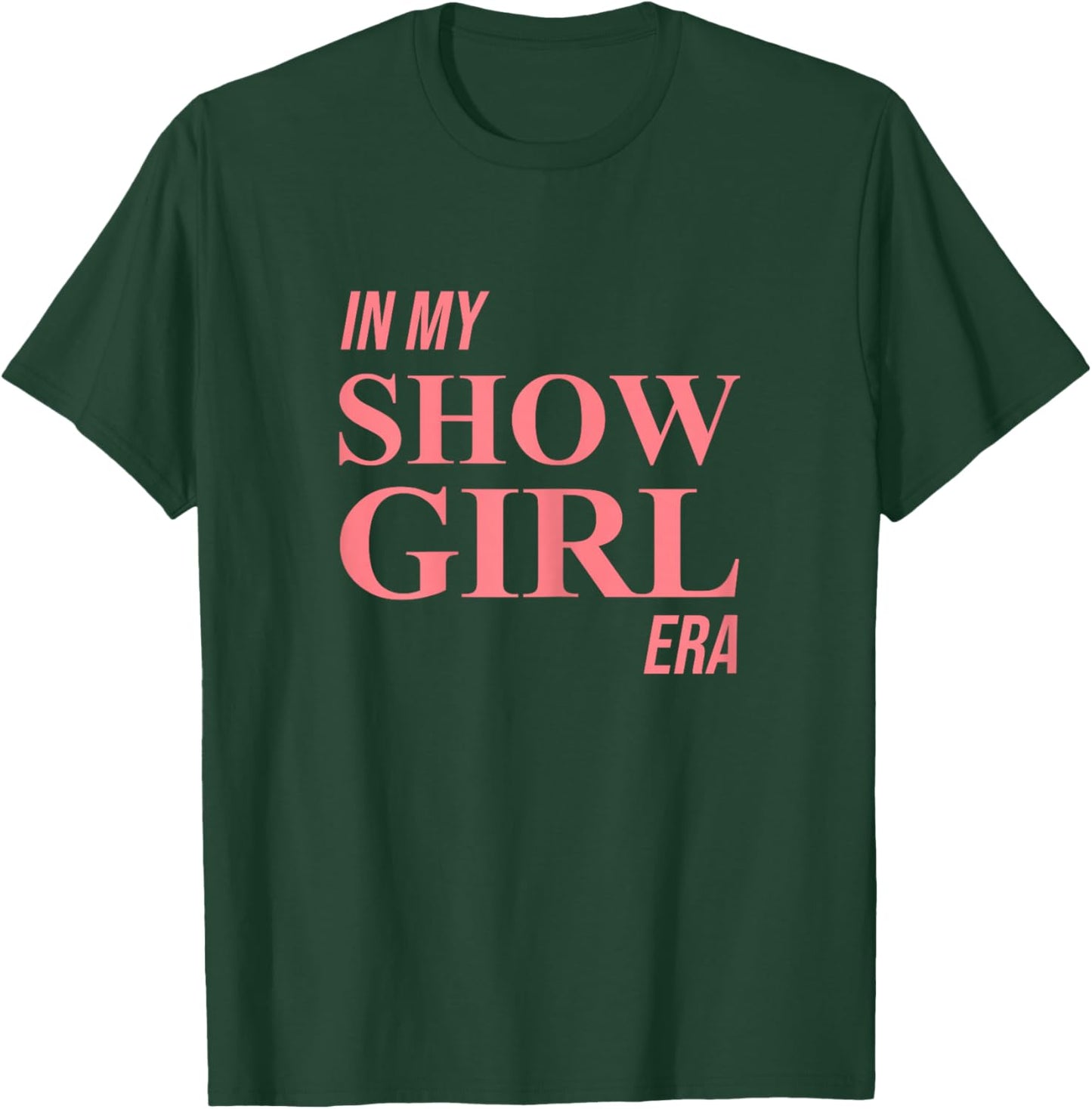 in My Show Girl Era Women Girls T-Shirt - T-Shirt | Forest