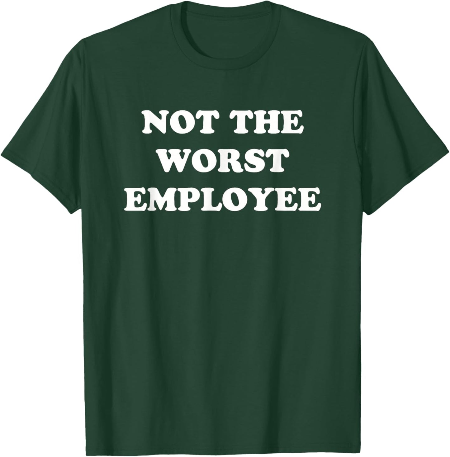 Not The Worst Employee Funny Sarcastic Saying Work Job Meme T-Shirt - T-Shirt | Forest