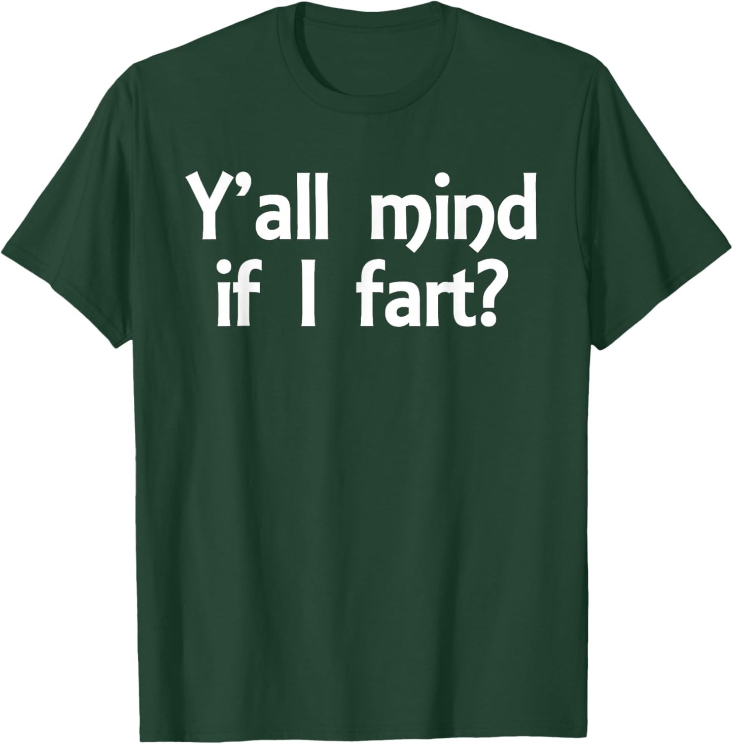 Y'all Mind If I Fart Funny Jokes Saying Sarcastic Men Women T-Shirt - T-Shirt | Forest