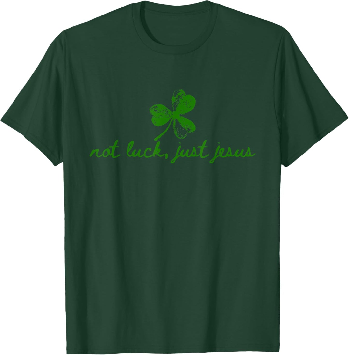 Not Luck, Just Jesus St Patrick's Day Christian Inspiring T-Shirt - T-Shirt | Forest