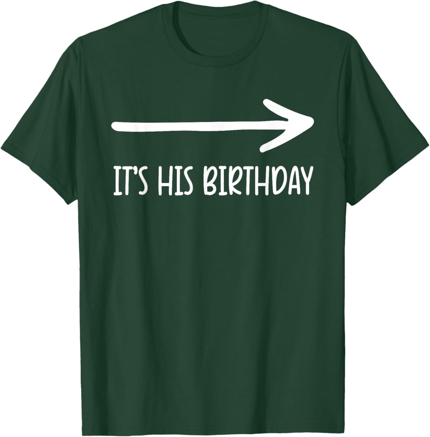 It's his Birthday Arrow Pointing Humor Saying Funny T-Shirt - T-Shirt | Forest