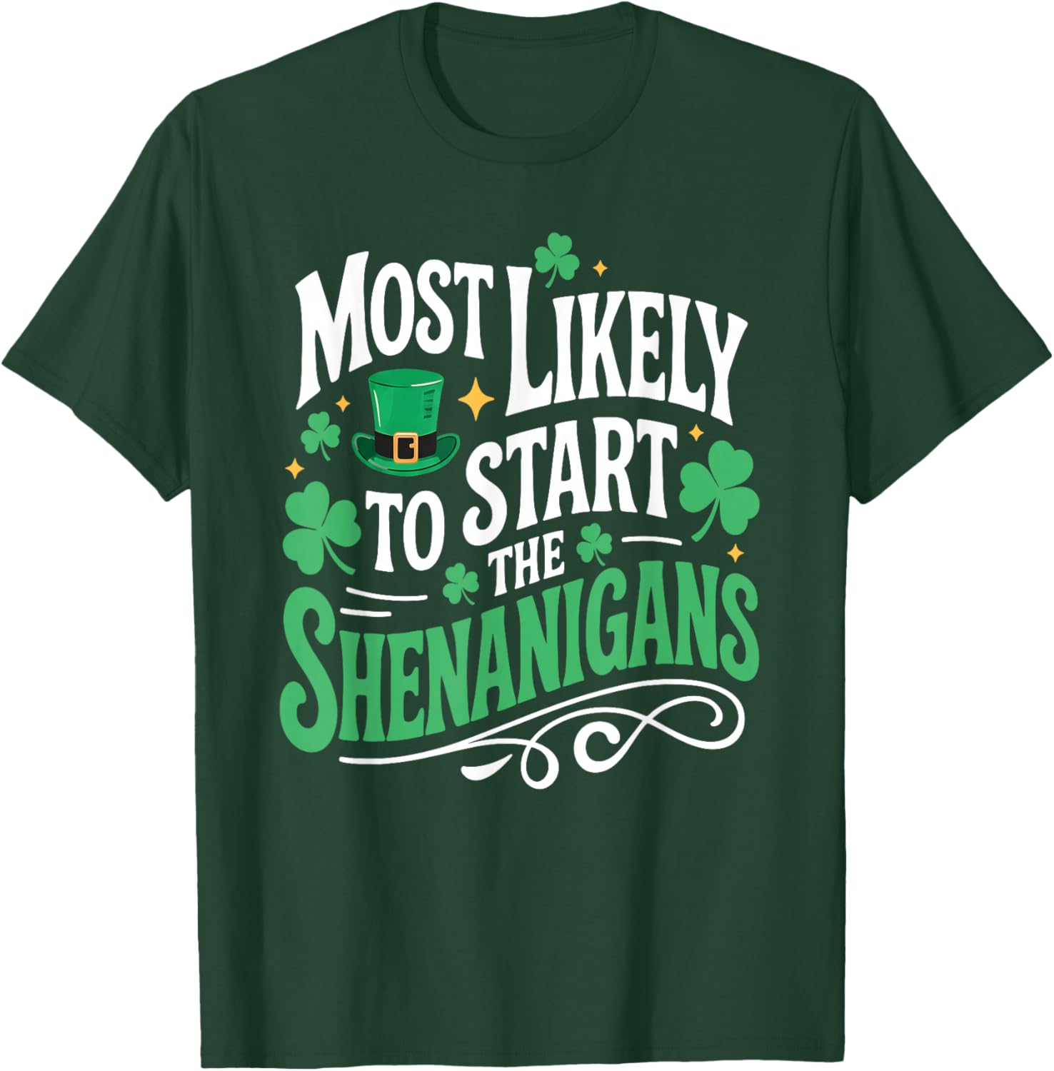 St Patricks Day Shamrock Most Likely to Start The Shenanigan T-Shirt - T-Shirt | Forest