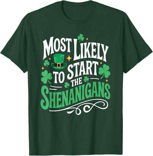 St Patricks Day Shamrock Most Likely to Start The Shenanigan T-Shirt - T-Shirt | Forest