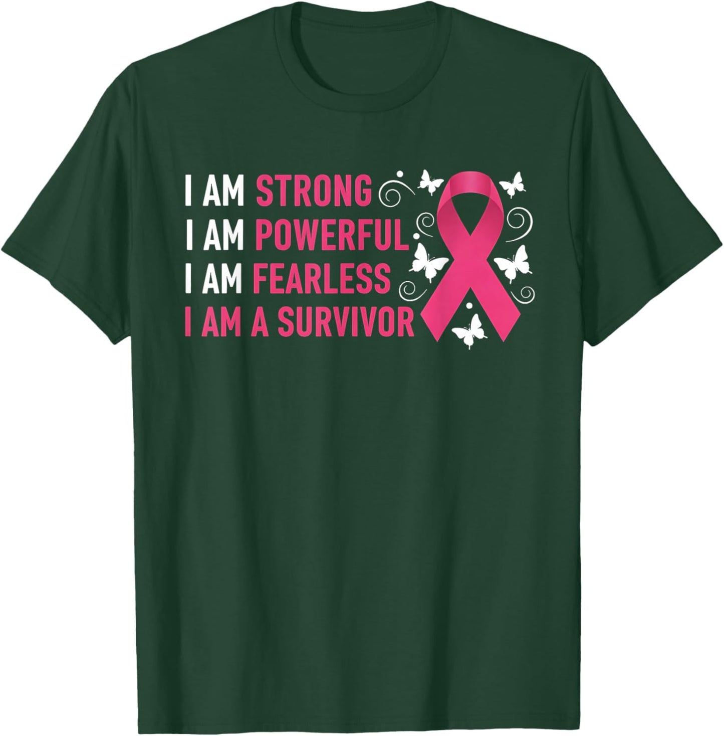 I Am Strong Powerful Fearless Pink Breast Cancer Survivor T-Shirt - T-Shirt | Forest