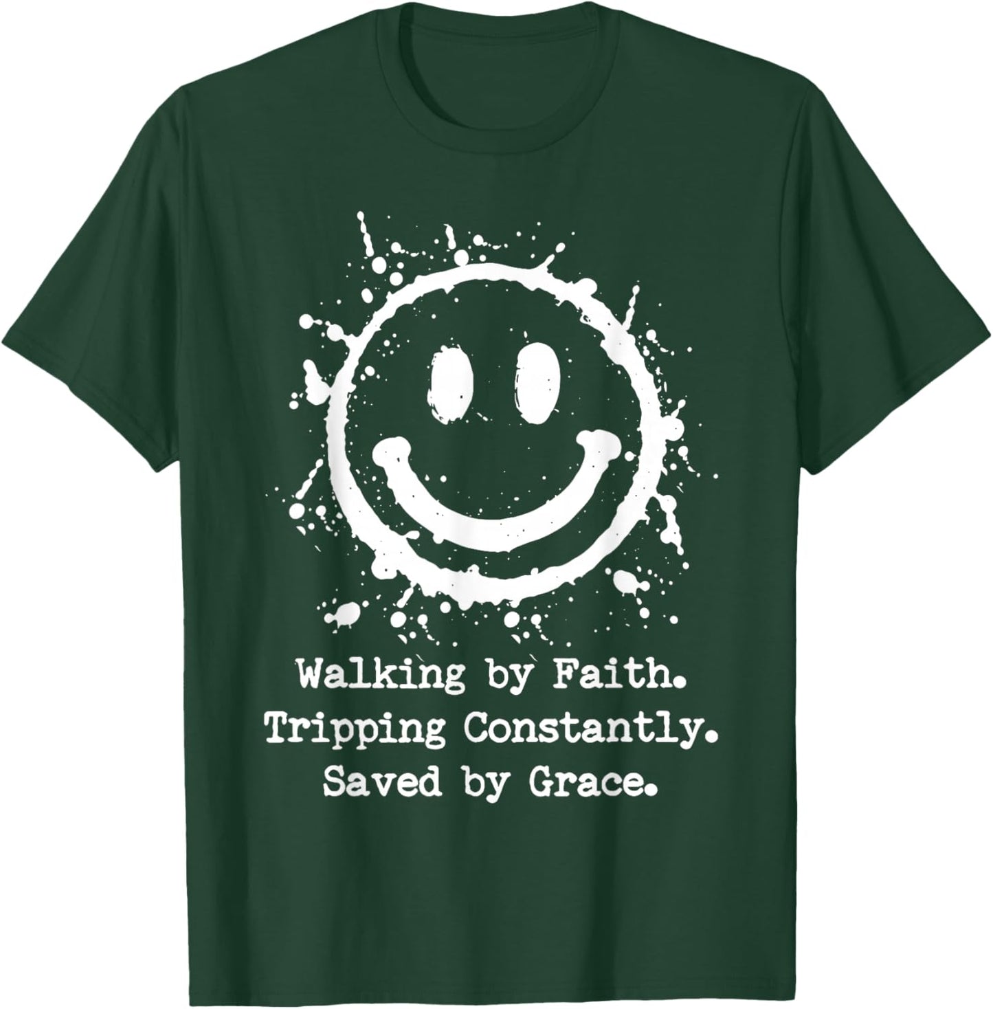 Walking by Faith Tripping Constantly Saved by Grace T-Shirt - T-Shirt | Forest